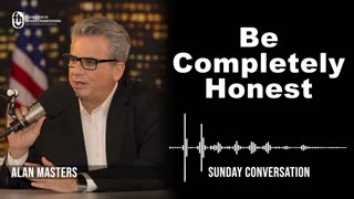 “Be Completely Honest” | Sunday Conversation 5/14/2023