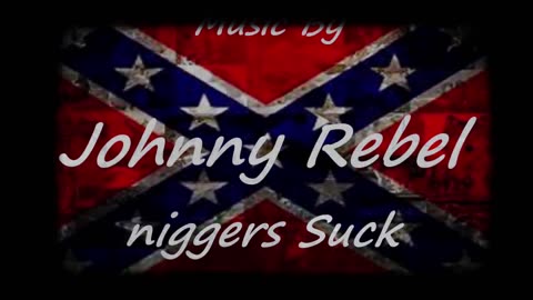 niggers suck - Rebel