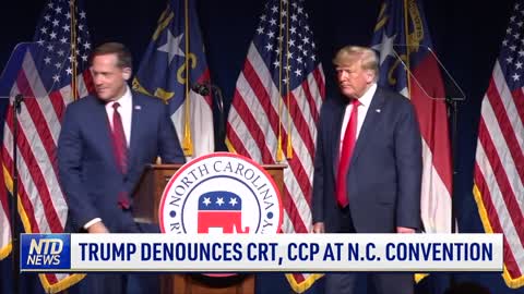 Trump Denounces CRT, CCP at N.C. Convention