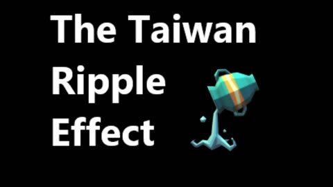 The Taiwan Ripple Effect