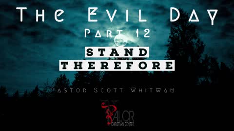 The Evil Day Pt 12 - Stand Therefore | ValorCC | Pastor Scott Whitwam