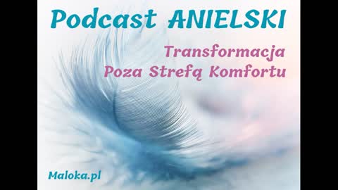 Podcast Anielski: TRANSFORMACJA POZA STREFĄ KOMFORTU