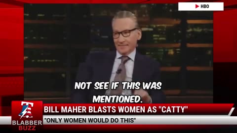 Bill Maher Blasts Women As "Catty"