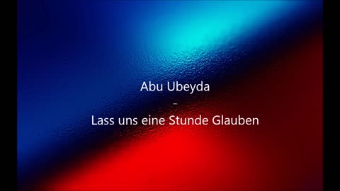 Abu Ubeyda - Lass uns eine Stunde Glauben