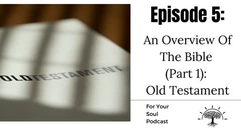 Episode 5— An Overview of The Bible (Part 1): Old Testament