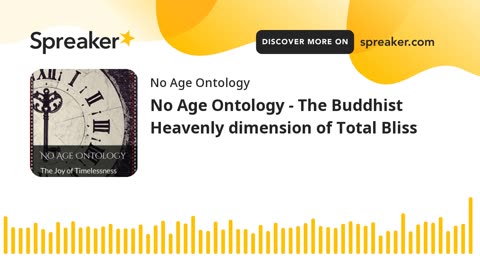 No Age Ontology - The Buddhist Heavenly dimension of Total Bliss