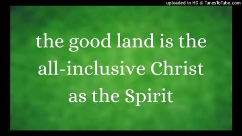 the good land is the all-inclusive Christ as the Spirit