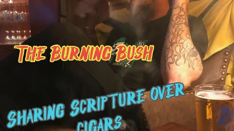 Intro Episode - The Burning Bush: Sharing Scripture Over Cigars