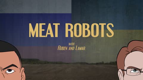 Meat Robots: Ep 11 - Russia Invades