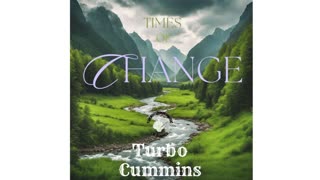 Times of Change by Turbo Cummins