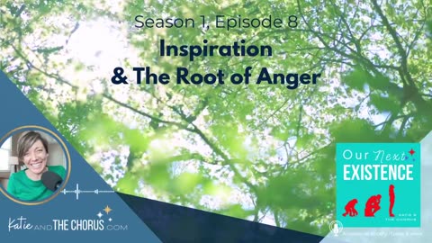S01E08 Inspiration & The Root of Anger - Our Next Existence podcast
