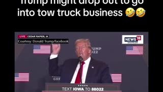 Trump might drop out to go into tow truck business