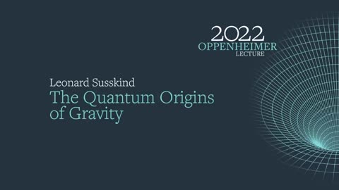 THE 2022 OPPENHEIMER LECTURE_ THE QUANTUM ORIGINS OF GRAVITY
