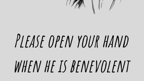 Please open your hand when he is benevolent Why should the needy not boast of humility.