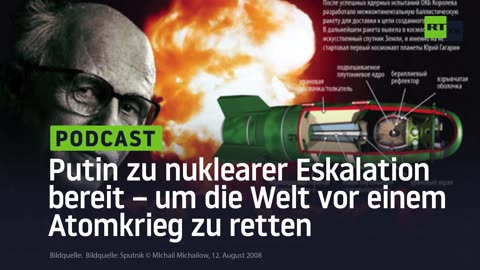 Putin zu nuklearer Eskalation bereit – um die Welt vor einem Atomkrieg zu retten