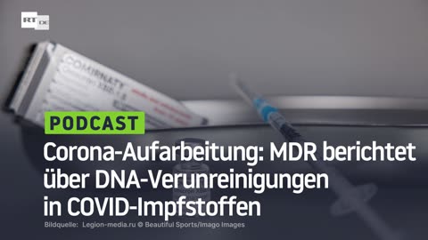 Corona-Aufarbeitung: MDR berichtet über DNA-Verunreinigungen in COVID-Impfstoffen