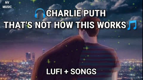 CHARLIE PUTH - THAT'S NOT HOW THIS WORKS (FEAT. DAN SHAY) [Lufi music video]