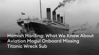 Hamish Harding: What We Know About Aviation Mogul Onboard Missing Titanic Wreck Sub