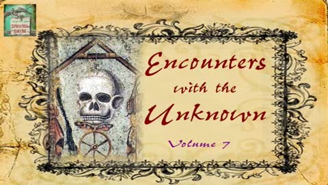 Encounters with the Unknown | Volume 7 | Supernatural StoryTime E209