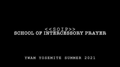 School of Intercessory Prayer (SOIP) Summer of 2021 @ YWAM Yosemite