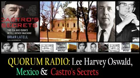 QUORUM RADIO-Castro's Secrets & Oswald in Mexico-Investigation BLOCKED!