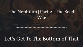 The Nephilim | Part 2 - The Seed War