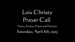 Lois Christy Prayer Group conference call for Saturday, April 8th, 2023