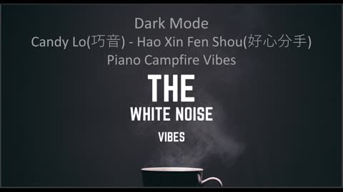 Candy Lo(巧音) - Hao Xin Fen Shou(好心分手) Piano Campfire Vibes | Dark Mode | The White Noise Vibes