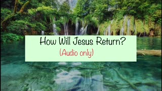How Will Jesus Return? (A warning about false Christ’s) [SEE WARNING IN DESCRIPTION]