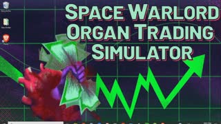 Space Warlord Organ Trading Simulator Part 2 Review
