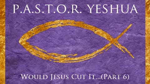 Would Jesus Cut It? (Part 6)