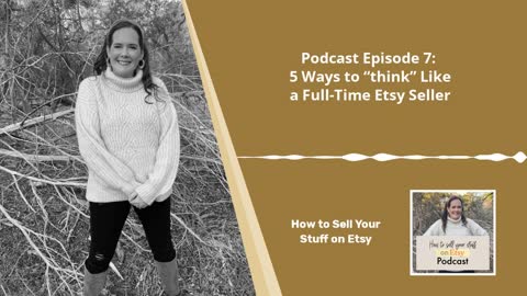 Podcast Episode 7: 5 Ways to “think” Like a Full-Time Etsy Seller
