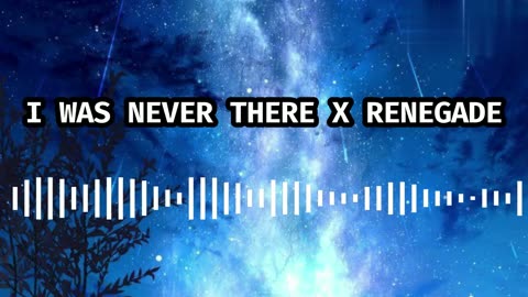 I Was Never There X Renegade