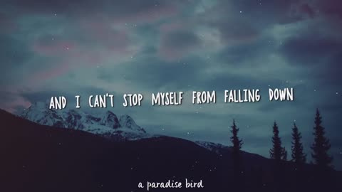 Song: And I can't stop myself from falling down 👎