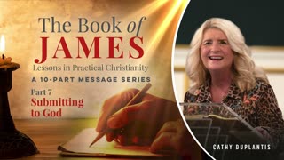 The Book Of James: Lessons In Practical Christianity, Part 7: Submitting to God