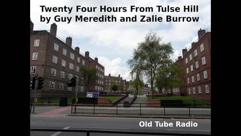 Twenty Four Hours From Tulse Hill by Guy Meredith and Zalie Burrow. BBC RADIO DRAMA