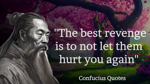 Confucius Life changing quotes ''The best revenge to people who hurts you...