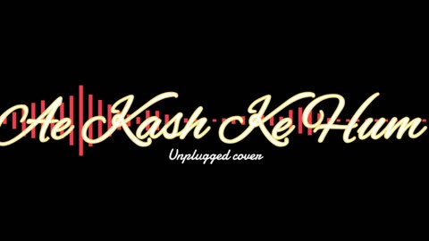 Ae Kash Ke Hum song #cover