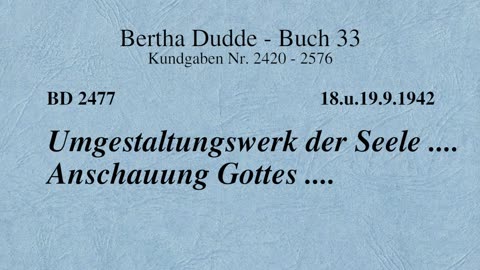 BD 2477 - UMGESTALTUNGSWERK DER SEELE .... ANSCHAUUNG GOTTES ....