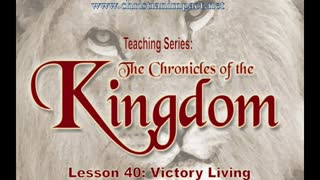 Chronicles of the Kingdom: Victory Living (Lesson 40)