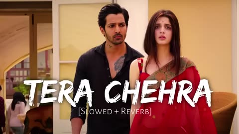 Tera chehra slowed and reverb song
