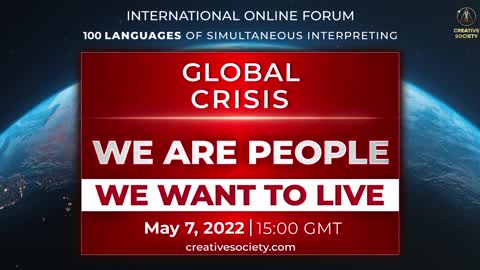 CREATIVE SOCIETY "Global Crisis. We are People. We Want to Live" | May 7, 2022