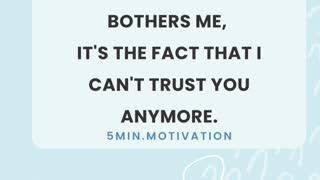 IT'S NOT THE LIE THAT BOTHERS ME, IT'S THE FACT THAT I CAN'T TRUST YOU ANYMORE.