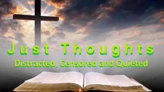 Just Thoughts - Distracted, Censored and Quieted 2023