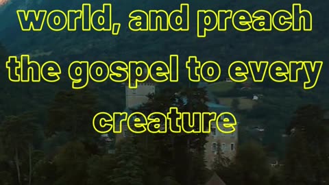 And he said unto them, Go ye into all the world, and preach the gospel to every creature