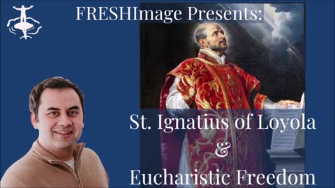 FRESHImage Presents: St. Ignatius of Loyola & Eucharistic Freedom