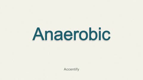 Anaerobic (Pronunciation)