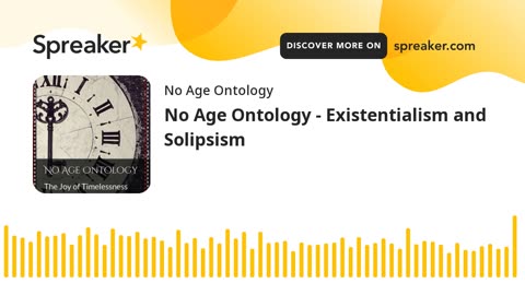 No Age Ontology - Existentialism and Solipsism