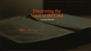Discerning the Voice of the Lord - Conrad Murrell