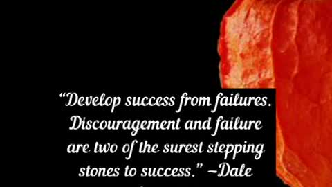 Develop success from failures Discouragement and failure are two of the surest stepping stones to